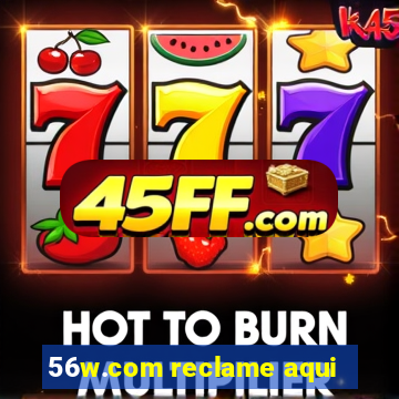 56w.com reclame aqui